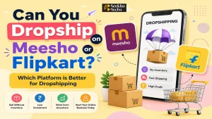 Read more about the article Can You Dropship on Meesho or Flipkart? (2026 Reality Check)