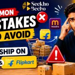 Common Mistakes to Avoid When Dropship on Meesho or Flipkart 